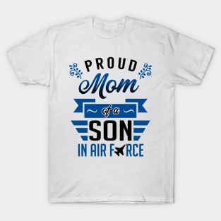 Proud Mom of a Son in Air Force T-Shirt